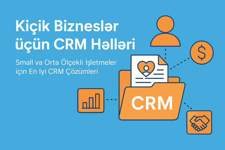 Kiçik Bizneslər üçün CRM Həlləri: Gələcəyin Əsas Qaydası